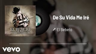 El Bebeto - De Su Vida Me Iré (Audio/En Vivo)
