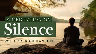 A Meditation on Resting in Silence with Dr. Rick Hanson