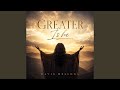 Greater Is he