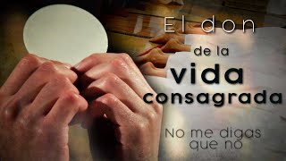 El don de la vida consagrada: No me digas que no