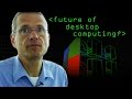 The Future of Desktop Computing? - Computerphile