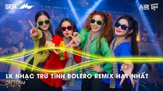 Nhạc Trữ Tình Remix Mới Nhất - LK Nhạc Trữ Tình Bolero Remix TikTok Hay Nhất 2026, Bolero Remix 2026