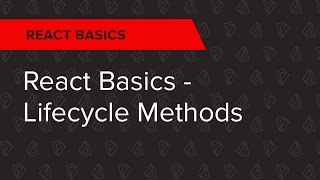 React Basics Ep. 3: React Basics - Lifecycle Methods