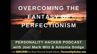 Overcoming The Fantasy Of Perfectionism | PersonalityHacker.com