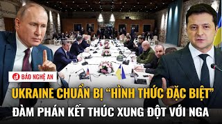 Ukraine chuẩn bị “hình thức đặc biệt” đàm phán kết thúc xung đột với Nga?