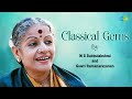Classical Gems by M S Subbulakshmi | Gowri Ramanarayanan | Dasana Madiko | Morey To Giridhar