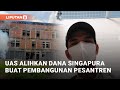 Gagal ke Singapura, UAS Alihkan Uang Belanja Untuk Pembangunan Pesantren | Liputan6