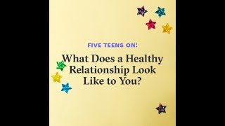 Five Teens On: What Does a Healthy Relationship Look Like to You?