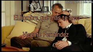 El hombre que más te amo - Vicente Fernández / Letra