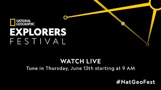National Geographic Explorers Festival | Thursday, June 13 | LIVE