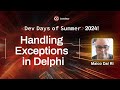 Handling Exceptions in Delphi - Maico Dal Ri | Dev Days of Summer 2024