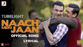 Tubelight - Naach Meri Jaan | Salman Khan | Sohail Khan | Pritam | Kamaal |  (LYRICAL)