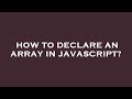 How to declare an array in javascript?