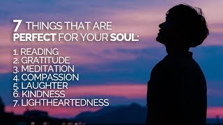 7 Things That Are Perfect For Your Soul (and LIFE!)