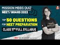 Top 50 Questions for NEET Preparation | Class 11 Full Syllabus | NEET 2021/ 2022 | Class 11 Boards