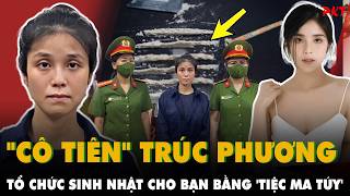 Chuyên án VN10: Cô tiên từ thiện Nguyễn Đỗ Trúc Phương TỔ CHỨC SINH NHẬT CHO BẠN BẰNG TIỆC MA TÚY