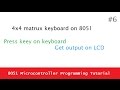 8051 Microcontroller programming tutorial 6 - How to interface 4x4 matrix keyboard with 8051