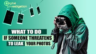 What To Do If Someone Threatens To Leak Your Photos