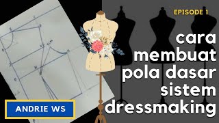 cara membuat pola dasar sistem dresmaking disederhanakan | episode 1 by @AndrieWS57