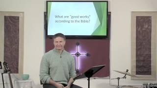 What are good works according to the Bible ? Dr. Andrew Vuksic