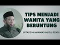 TIPS MENJADI WANITA YANG BERUNTUNG - USTADZ MUHAMMAD NUZUL DZIKRI