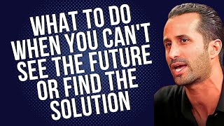 Ep.11 What to do when you can't see the future or find the solution