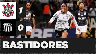 Bastidores | Corinthians 1 x 0 Santos | Paulistão Feminino 2022