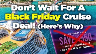 Don't wait for a Black Friday cruise deal!