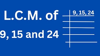 L.C.M. of 9 15 and 24