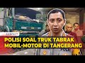 Polisi Soal Truk Kontainer Ugal-ugalan Tabrak Mobil-Motor di Tangerang