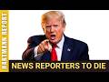 Trump Threatens DEATH TO REPORTERS who Disagree with Him