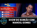 Show do Burrão com Manoel Gomes, o Caneta Azul | The Noite (09/09/24)