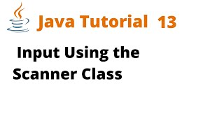 Java Tutorial 13 - Input Using the Scanner Class (Remastered)