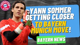 Yann Sommer getting closer to Bayern Munich move!! - Bayern Munich transfer News