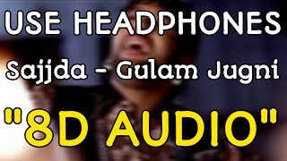 Sajjda (8D AUDIO) Gulam Jugni | Use Headphones 🎧 New Punjabi Songs