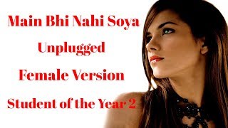 Female Version : Main Bhi Nahin Soya Song | Unplugged Cover | Arijit Singh | Student of the Year 2