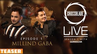 Millind Gaba (Part2) | Crossblade Live | Teaser | Gurnazar | Robby Singh| Latest Punjabi Song2019