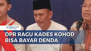 Kades Kohod Didenda Rp48 Miliar, DPR Ragukan Tersangka Bisa Bayar Denda