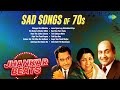 Sad Songs Of 70s | Teri Bindiya Re | Wada Kar Le Sajna | Chal Kahin Door Nikal Jayen | Old Songs