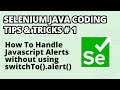 Selenium Java Coding Tips & Tricks #1 | Handle Alerts without using switchTo().alert()