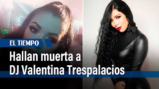 Mujer muerta hallada en Fontibón es la DJ Valentina Trespalacios: esto se sabe | El Tiempo