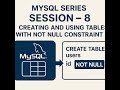 MySQL Series - Session -- 8 - How to create and use tables with NOT NULL Constraint in MySQL