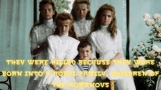 They were killed because they were born into a royal family. Children of the Romanovs