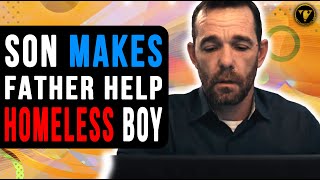Son Makes Father Help Homeless Boy, Watch What Happens.