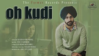OH Kudi | Karan Benipal | Latest Punjabi Song 2019 | The Farmer Records