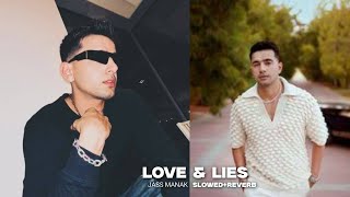 Love & Lies : (Slowed+Reverb) - Latest Punjabi Song | Jass Manak 2024