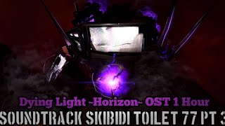 Dying Light OST ~Horizon~ (Skibidi Toilet 77 Part 3) 1 Hour