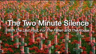 The Two Minute Silence (The Last Post, "We will remember them", 2 min silence, The Rouse)