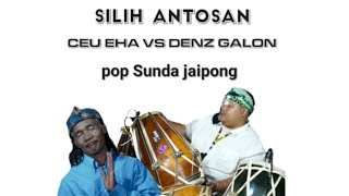 ceu eha vs Denz galon || SILIH ANTOSAN pop Sunda jaipong Bajidor mencug