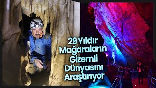 29 Yıldır Mağaraların Gizemli Dünyasını Araştırıyor